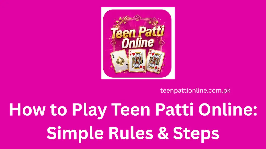 How to Play Teen Patti Online Simple Rules & Steps