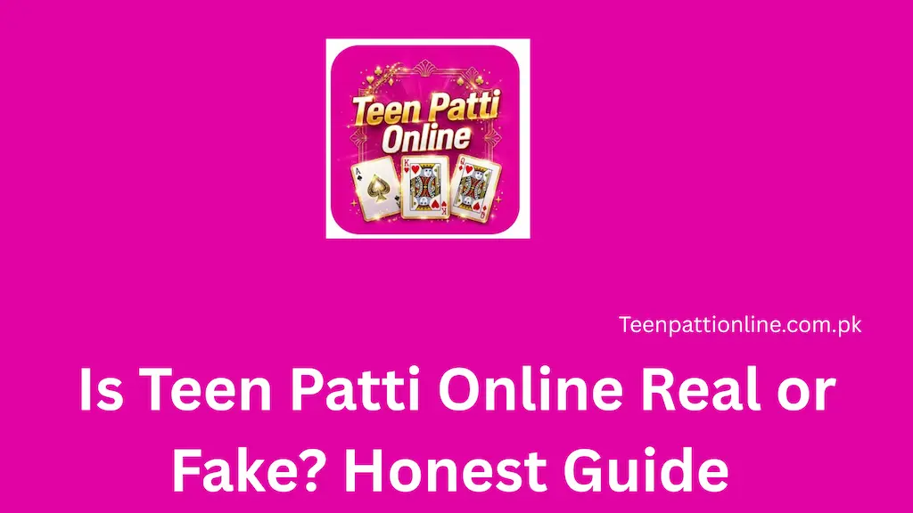 Is Teen Patti Online Real or Fake Honest Guide