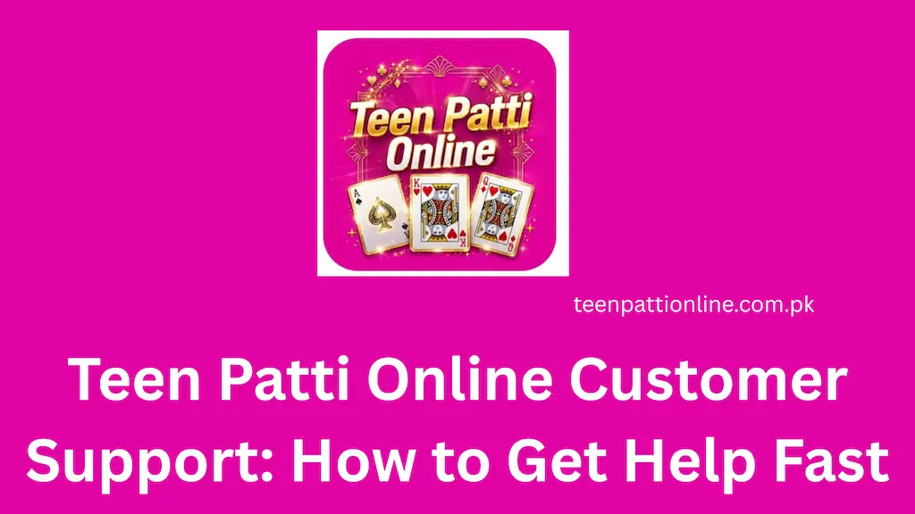 Teen Patti Online Customer Support How to Get Help Fast
