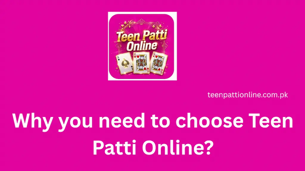 Why you need to choose Teen Patti Online