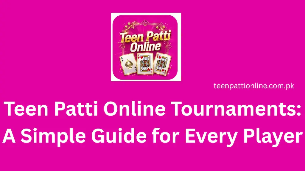 Teen Patti Online Tournaments A Simple Guide for Every Player